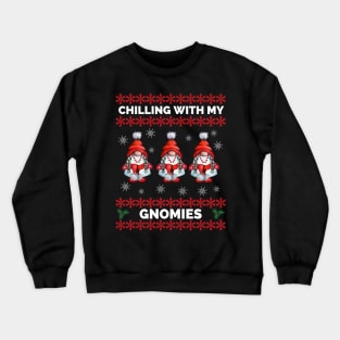 Chilling With My Gnomies - Hanging With My Gnomies - Chillin With My Gnomies - Funny Ugly Christmas Gift Crewneck Sweatshirt